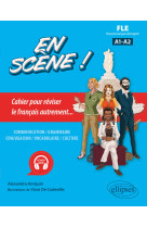 En scene ! cahier pour reviser le francais autrement... fle a1-a2