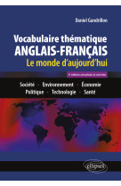 Vocabulaire thematique anglais-francais 3e edition actualisee et enrichie - le monde d'aujourd'hui :