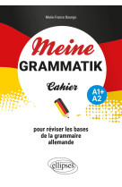 Meine grammatik a1+/a2 - cahier pour reviser les bases de la grammaire allemande