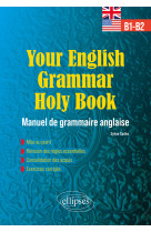 Your english grammar holy book b1-b2 - manuel de grammaire anglaise avec exercices corriges