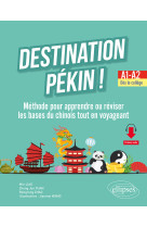 Destination pekin methode pour apprendre ou reviser les bases du chinois tout en voyageant a1-a2