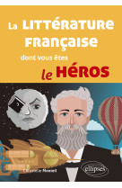 La litterature francaise dont vous etes le heros