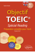 Objectif toeic  special reading - preparation complete pour l'ecrit (parties 5-6-7). conforme au tes