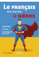 Le francais dont vous etes le heros - grammaire accords concordance des temps