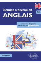 Remise a niveau en anglais. l'essentiel des points a maitriser en grammaire. b2