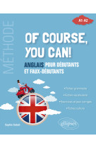 Of course, you can! - anglais pour debutants et faux-debutants. (methode a1-a2)