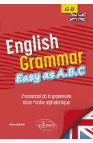 English grammar. easy as a.b.c - l essentiel de la grammaire dans l ordre alphabetique a2-b1