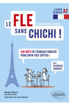 Le fle sans chichis ! - 450 mots de francais familier pour enfin tout piger ! (avec exercices corrig