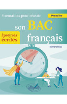 Francais. premiere. 4 semaines pour reussir son bac - epreuves ecrites