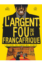 L'argent fou de la francafrique - l'affaire des biens mal-acquis