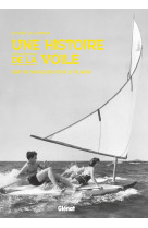 Une histoire de la voile - l'art de navigue r pour le plaisir