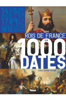 Les rois de france en 1000 dates