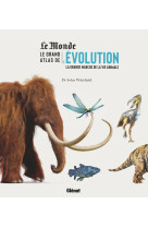 Le grand atlas de l'evolution animale - la grande marche de la vie animale