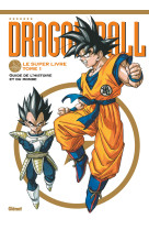 Dragon ball - le super livre - tome 01 - l'histoire et l'univers