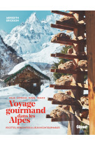 Voyage gourmand dans les alpes - recettes, rencontres et adresses incontournables