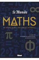 Le monde des maths - un voyage dans l'univers des nombres