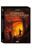 Les grandes histoires d'amour de la mythologie grecque - orphee et eurydice / eros et psyche / narci