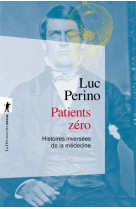 Patients zero - histoires inversees de la medecine