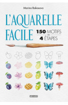 L'aquarelle facile : 150 motifs en 4 etapes