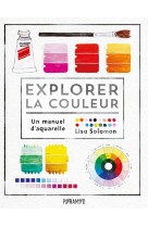 Explorer la couleur - un manuel d'aquarelle