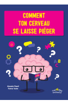 Comment ton cerveau se laisse pieger