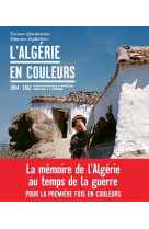 L algerie en couleurs photographies d appel espendant la guerre 1954 1962