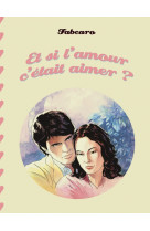 Et si l'amour c'etait aimer ?