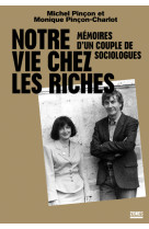 Notre vie chez les riches - memoires d'un c ouple de sociologues