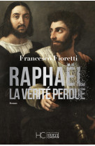 Raphael, la verite perdue