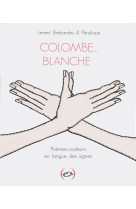 Colombe... blanche, poemes-couleurs en lang ue des signes case 2