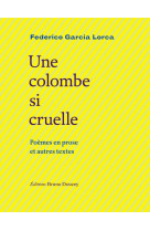 Une colombe si cruelle - poemes en prose et autres textes