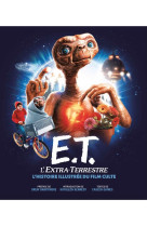 E.t. l'extra-terrestre, l'histoire illustree du film culte