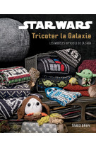 Star wars - les ateliers creat - star wars : tricoter la galaxie