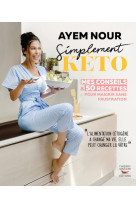 Simplement keto, mes conseils et 50 recette s pour maigrir sans frustration