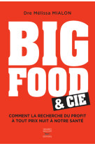 Big food & cie - comment la recherche du profit a tout prix nuit a notre sante