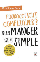 Pourquoi tout compliquer ? bien manger est si simple !