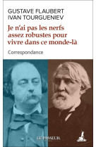 Je n'ai pas les nerfs assez robustes pour v ivre dans ce monde-la - correspondance