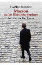 Macron ou les illusions perdues - les larmes de paul ricoeur