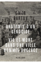 Anatomie d'un genocide. vie et mort dans un e ville appelee buczacz -