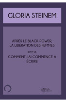 Apres le black power la liberation des femmes suivi de comment j'ai commence a ecrire