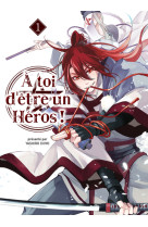 A toi d'etre un heros ! t01 - volume 01