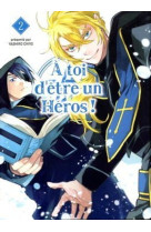 A toi d'etre un heros ! t02 - tome 02