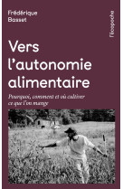 Vers l autonomie alimentaire - pourquoi, co mment et ou culti