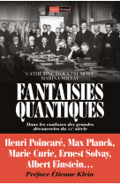 Fantaisies quantiques - dans les coulisses des grandes decouvertes du xxe siecles