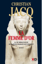 La femme d'or - la vie miraculeuse de la re ine-pharaon hatchepsout