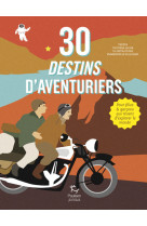 30 destins d'aventuriers - pour filles et g arcons qui revent d'explorer le monde