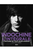 Indochine - l'integrale - l'histoire de tou s leurs disques