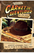 Carnet de l'aventurier, indiana jones - personnages, artefacts, lieux...  tous les secrets de la sag