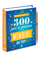 300 jeux & exercices pour une memoire au top