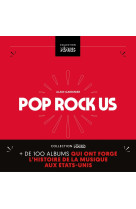 Pop/rock us - plus de 100 albums qui ont forge l histoire de